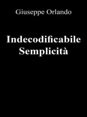 cover image of Indecodificabile Semplicità